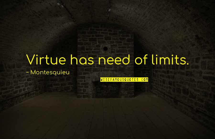 Tafler Model Quotes By Montesquieu: Virtue has need of limits.