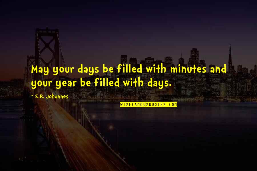 Tafolla Middle School Quotes By S.R. Johannes: May your days be filled with minutes and
