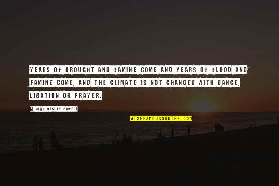 Tafreshian Quotes By John Wesley Powell: Years of drought and famine come and years