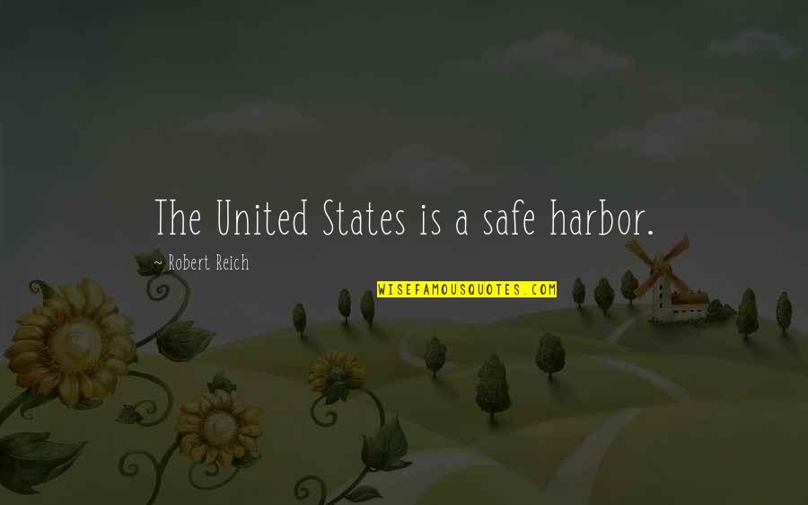 Tafsir Quotes By Robert Reich: The United States is a safe harbor.
