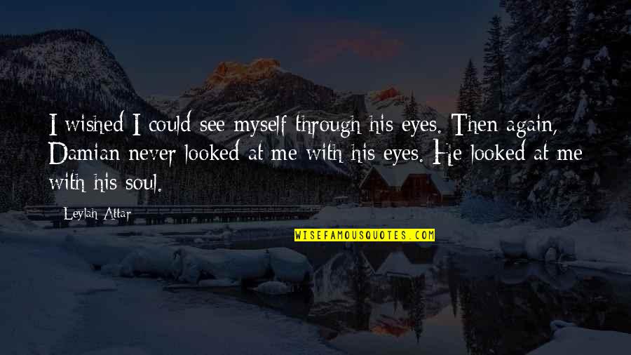 Tafsir Quran Quotes By Leylah Attar: I wished I could see myself through his
