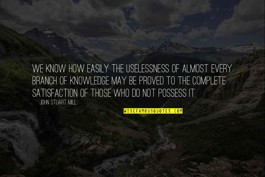 Tafsiran Kisah Quotes By John Stuart Mill: We know how easily the uselessness of almost