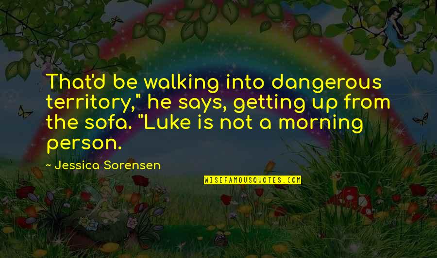 Tafta Kumas Quotes By Jessica Sorensen: That'd be walking into dangerous territory," he says,