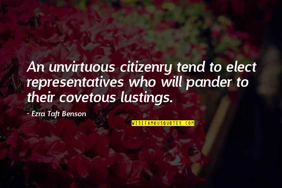 Taft's Quotes By Ezra Taft Benson: An unvirtuous citizenry tend to elect representatives who