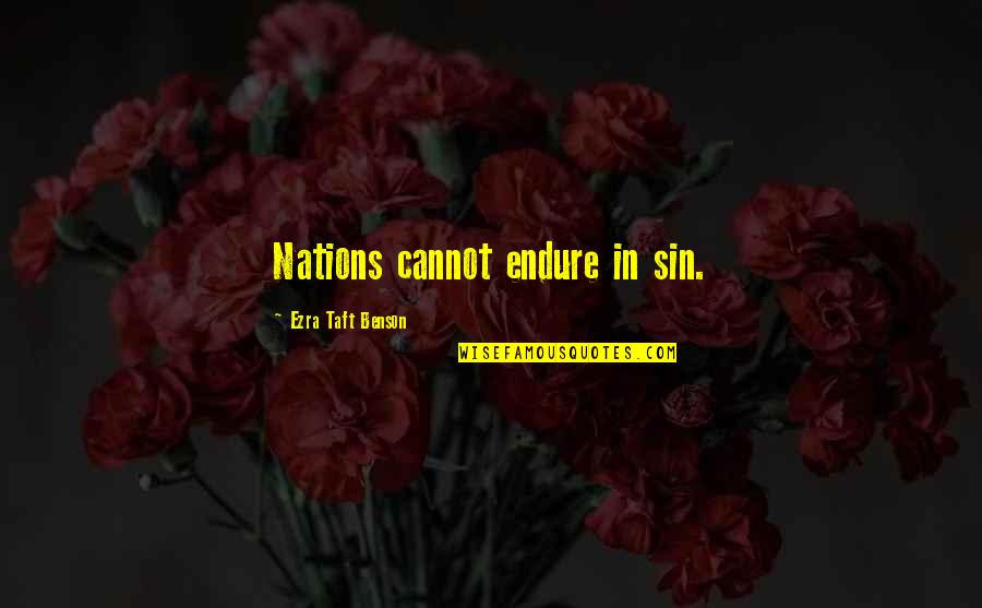 Taft's Quotes By Ezra Taft Benson: Nations cannot endure in sin.