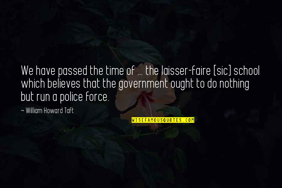 Taft's Quotes By William Howard Taft: We have passed the time of ... the