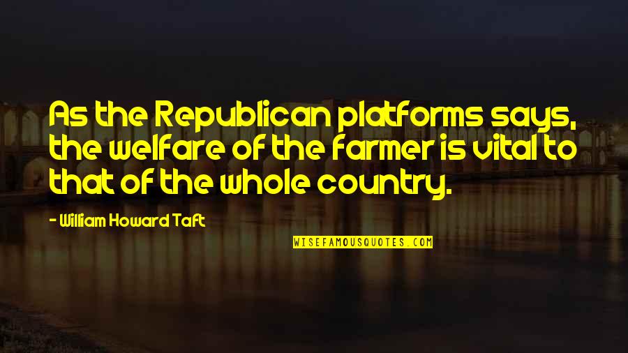 Taft's Quotes By William Howard Taft: As the Republican platforms says, the welfare of