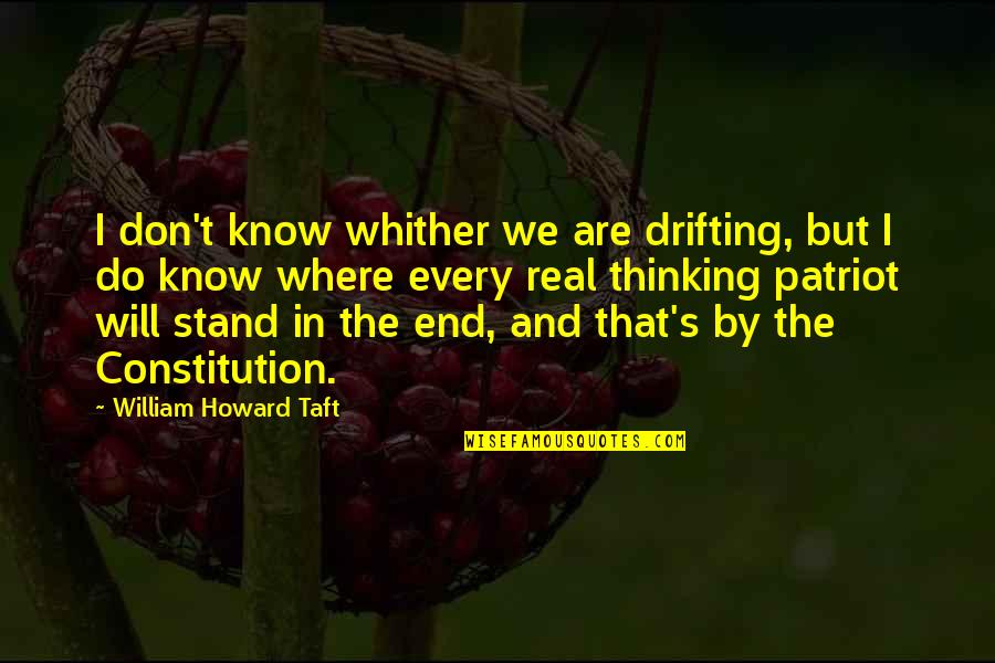 Taft's Quotes By William Howard Taft: I don't know whither we are drifting, but