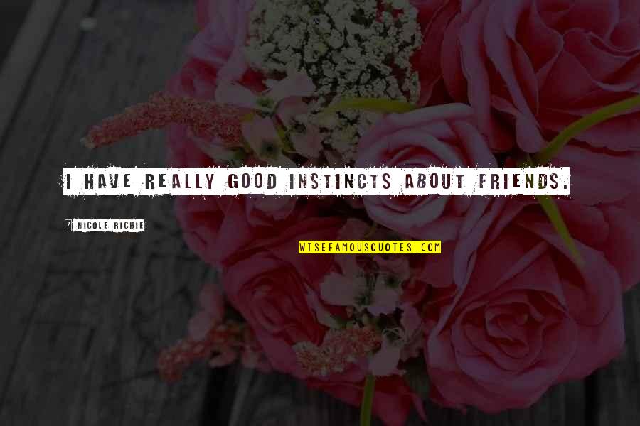 Tafuri Forestiere Quotes By Nicole Richie: I have really good instincts about friends.