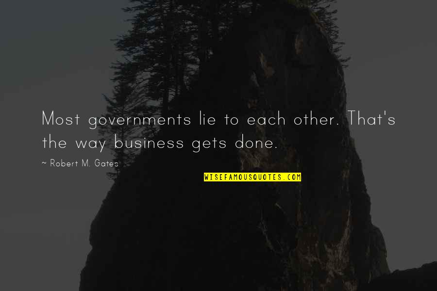 Tafuta Na Quotes By Robert M. Gates: Most governments lie to each other. That's the