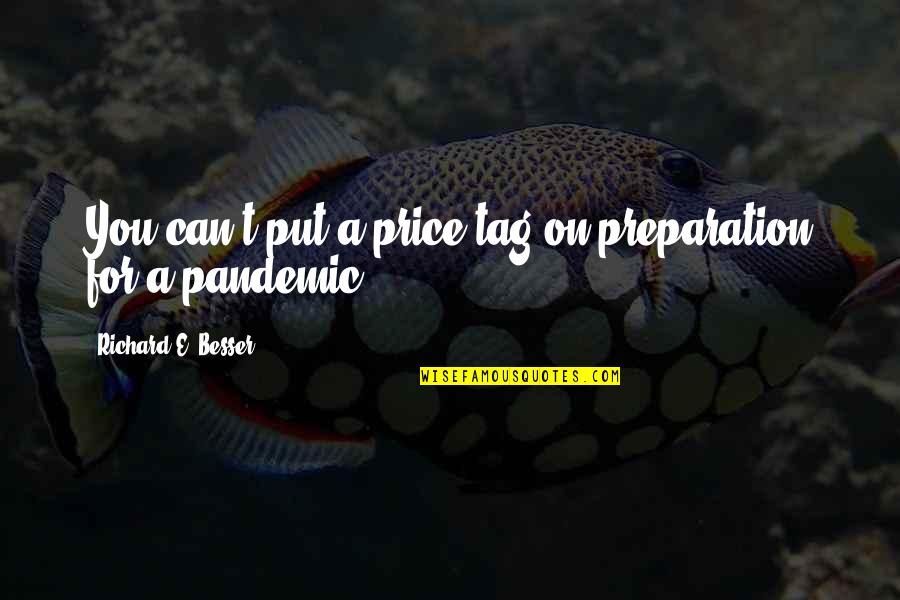 Tag Love Quotes By Richard E. Besser: You can't put a price tag on preparation