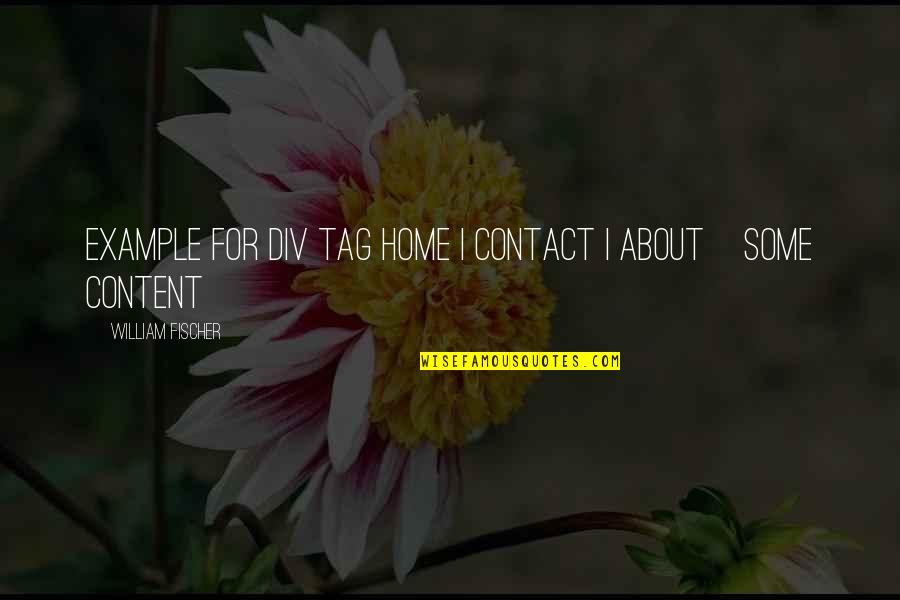 Tag Quotes By William Fischer: Example for Div Tag HOME | CONTACT | Tag Quotes By William Fischer: Example for Div Tag HOME | CONTACT |