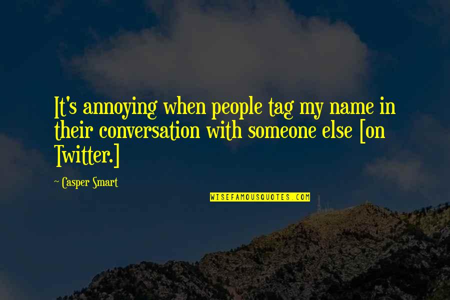 Tag Someone Quotes By Casper Smart: It's annoying when people tag my name in