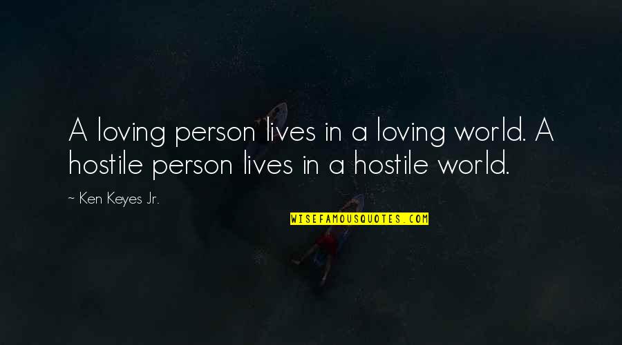 Tag Team Quotes By Ken Keyes Jr.: A loving person lives in a loving world.