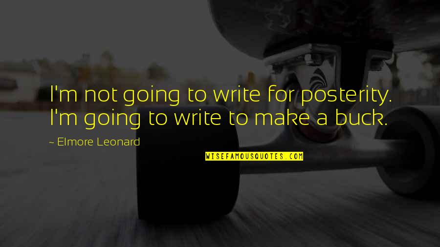 Tagading Quotes By Elmore Leonard: I'm not going to write for posterity. I'm