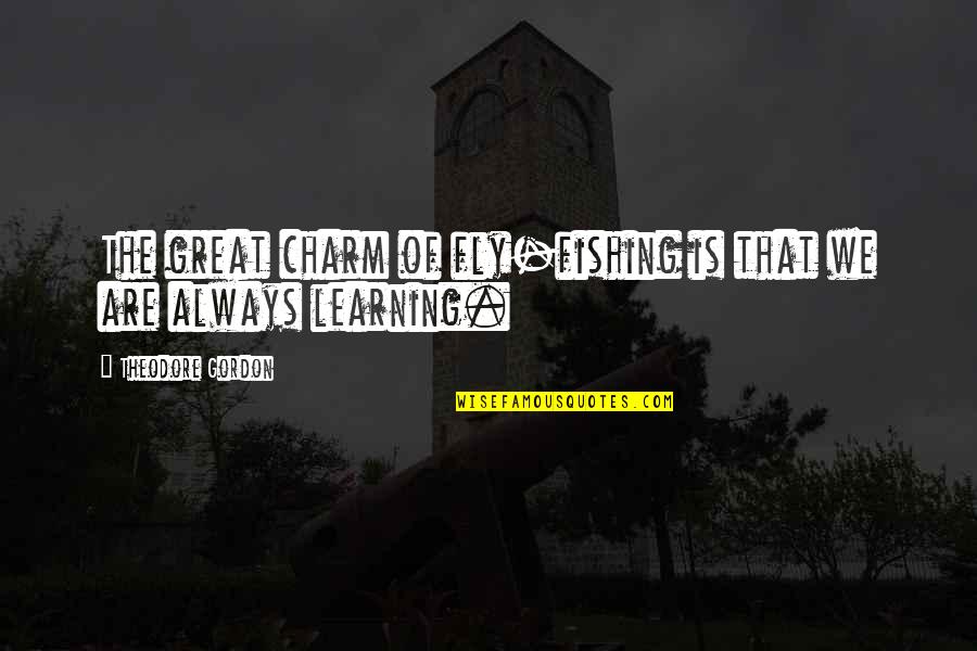 Tagadni Quotes By Theodore Gordon: The great charm of fly-fishing is that we Tagadni Quotes By Theodore Gordon: The great charm of fly-fishing is that we