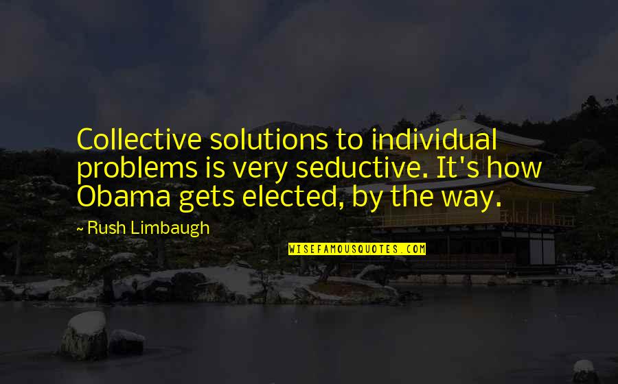 Tagalog Accounting Quotes By Rush Limbaugh: Collective solutions to individual problems is very seductive.