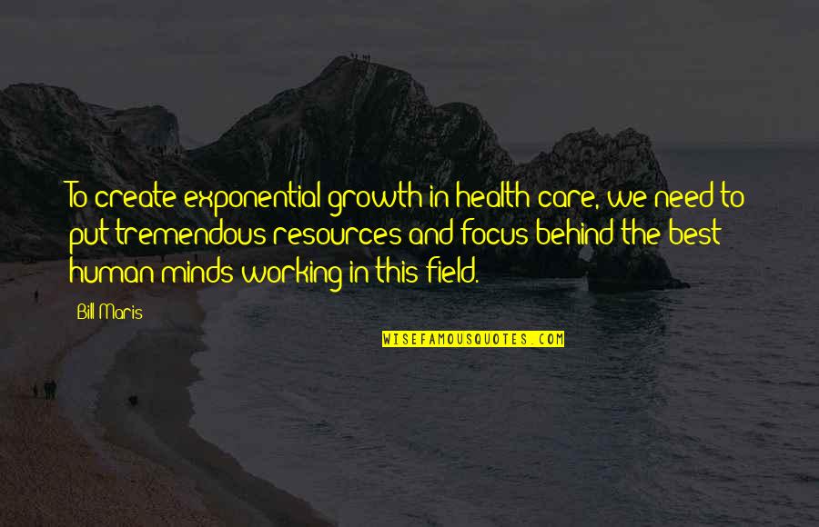 Tagalog Astig Quotes By Bill Maris: To create exponential growth in health care, we Tagalog Astig Quotes By Bill Maris: To create exponential growth in health care, we