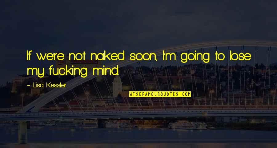 Tagalog Astig Quotes By Lisa Kessler: If we're not naked soon, I'm going to Tagalog Astig Quotes By Lisa Kessler: If we're not naked soon, I'm going to