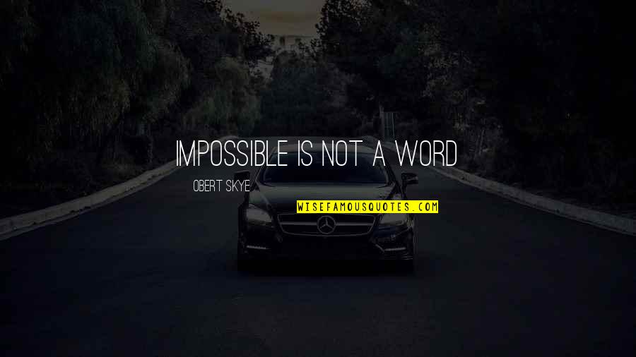 Tagalog Banat Love Quotes By Obert Skye: impossible is not a word