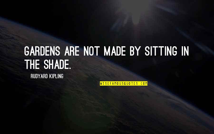 Tagalog Bastos Quotes By Rudyard Kipling: Gardens are not made by sitting in the