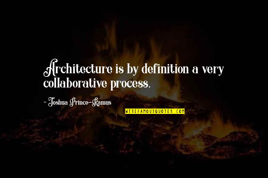 Tagalog Brutal Quotes By Joshua Prince-Ramus: Architecture is by definition a very collaborative process.