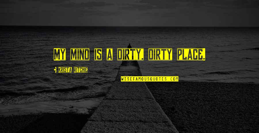 Tagalog English Friendship Quotes By Krista Ritchie: My mind is a dirty, dirty place.