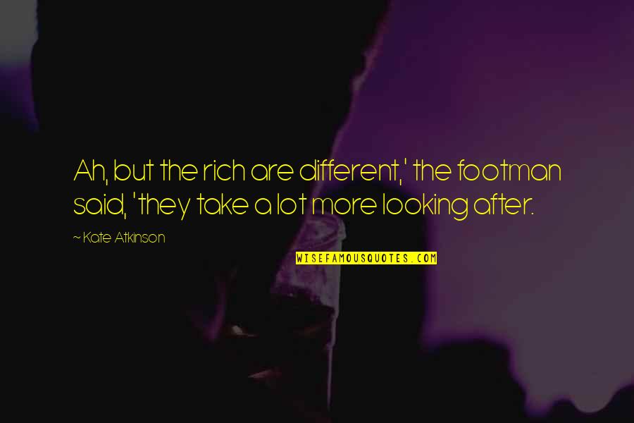 Tagalog Galit Quotes By Kate Atkinson: Ah, but the rich are different,' the footman
