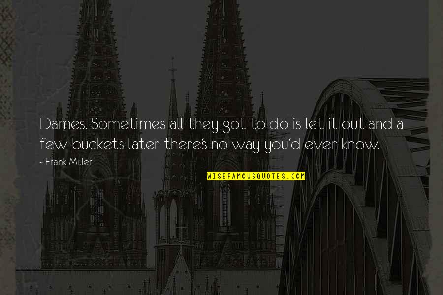 Tagalog Inspirational Quotes Quotes By Frank Miller: Dames. Sometimes all they got to do is