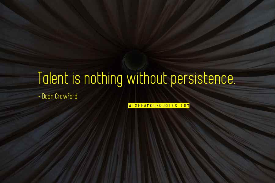 Tagalog Kanto Quotes By Dean Crawford: Talent is nothing without persistence.