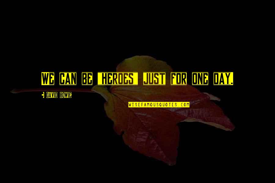 Tagalog Love And Quotes By David Bowie: We can be "heroes" just for one day. Tagalog Love And Quotes By David Bowie: We can be "heroes" just for one day.
