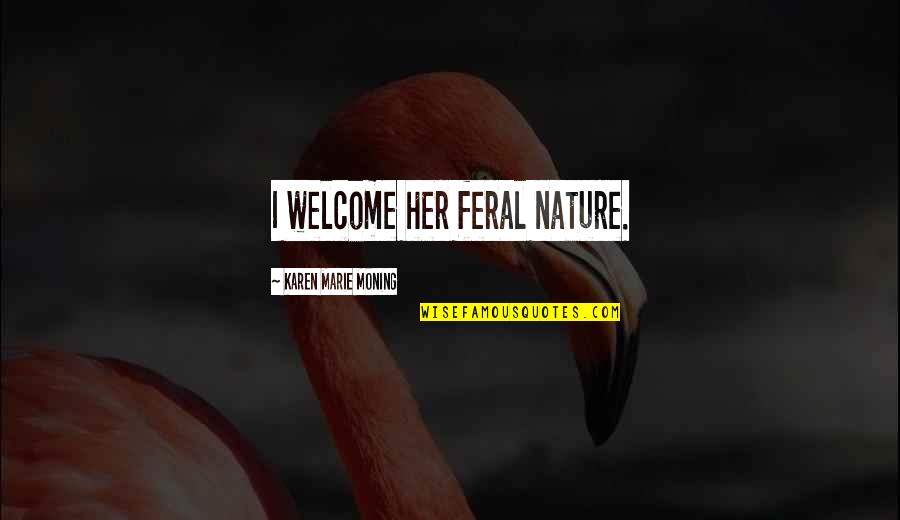 Tagalog Love And Sad Quotes By Karen Marie Moning: I welcome her feral nature.