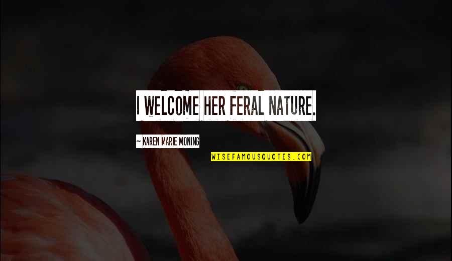 Tagalog Love And Sad Quotes By Karen Marie Moning: I welcome her feral nature. Tagalog Love And Sad Quotes By Karen Marie Moning: I welcome her feral nature.