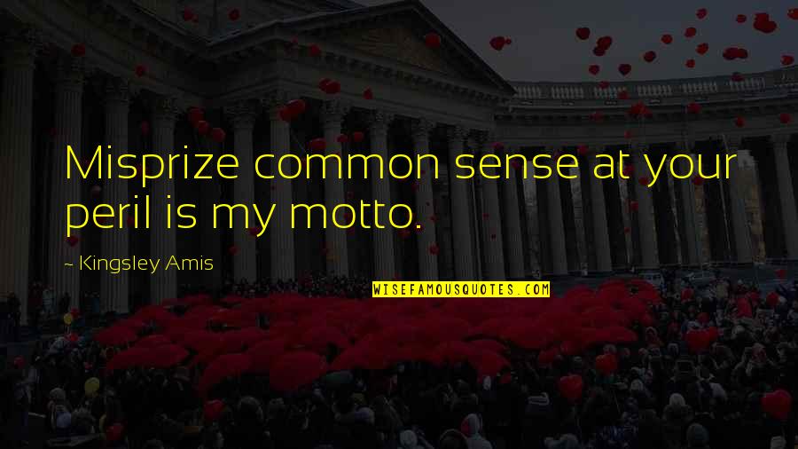 Tagalog Love And Sad Quotes By Kingsley Amis: Misprize common sense at your peril is my Tagalog Love And Sad Quotes By Kingsley Amis: Misprize common sense at your peril is my