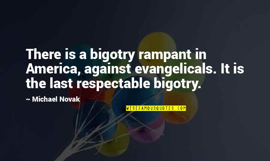 Tagalog Love And Sad Quotes By Michael Novak: There is a bigotry rampant in America, against Tagalog Love And Sad Quotes By Michael Novak: There is a bigotry rampant in America, against