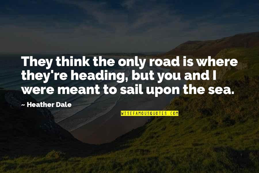 Tagalog Mahal Kita Quotes By Heather Dale: They think the only road is where they're Tagalog Mahal Kita Quotes By Heather Dale: They think the only road is where they're