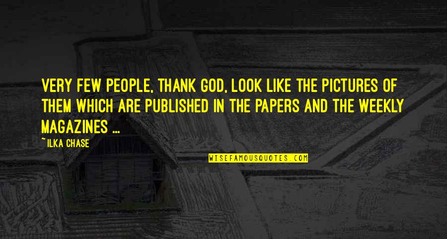 Tagalog Mahal Kita Quotes By Ilka Chase: Very few people, thank God, look like the Tagalog Mahal Kita Quotes By Ilka Chase: Very few people, thank God, look like the