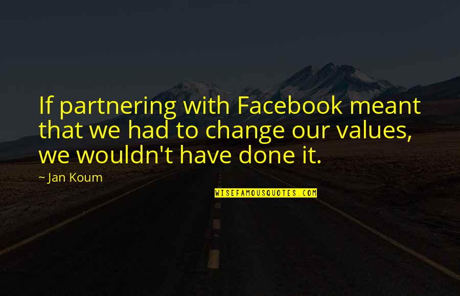 Tagalog Movies Quotes By Jan Koum: If partnering with Facebook meant that we had