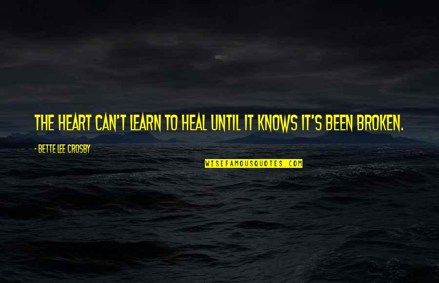 Tagalog Nationalistic Quotes By Bette Lee Crosby: The heart can't learn to heal until it