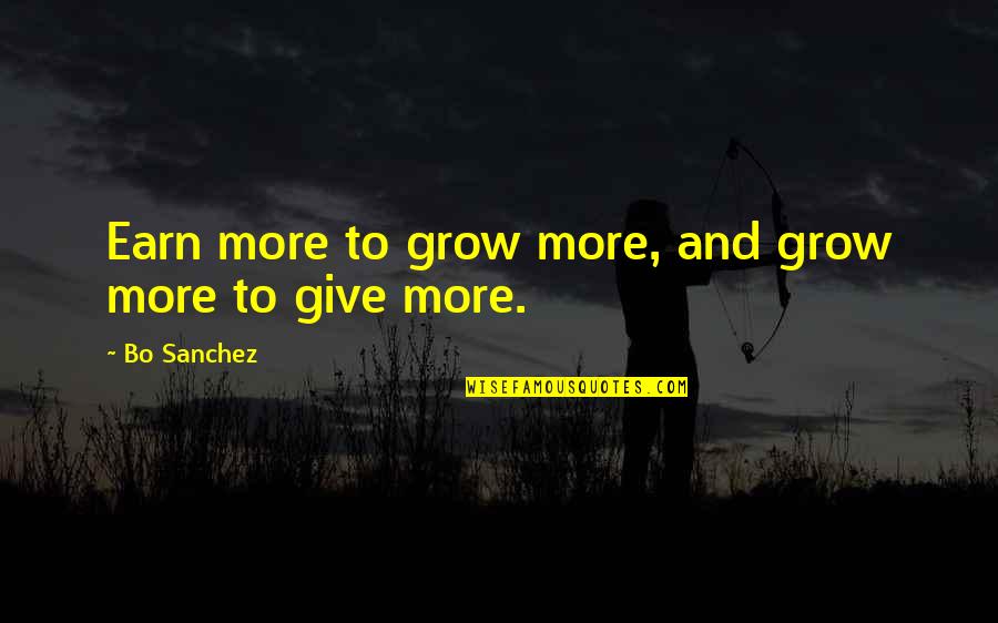 Tagalog Nationalistic Quotes By Bo Sanchez: Earn more to grow more, and grow more Tagalog Nationalistic Quotes By Bo Sanchez: Earn more to grow more, and grow more