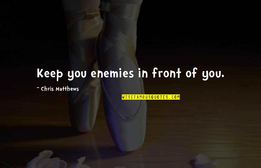 Tagalog Nationalistic Quotes By Chris Matthews: Keep you enemies in front of you. Tagalog Nationalistic Quotes By Chris Matthews: Keep you enemies in front of you.