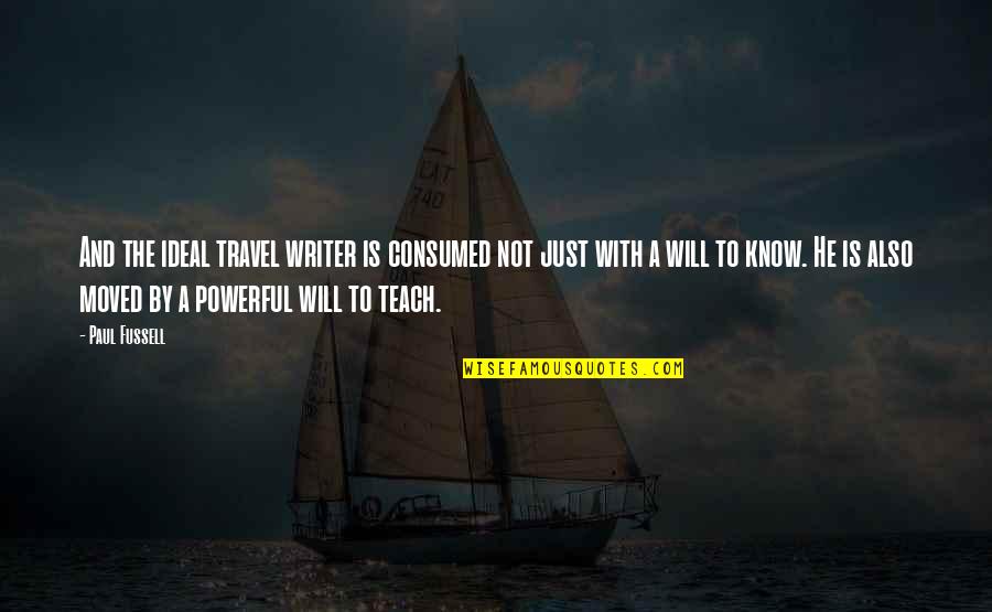 Tagalog Nationalistic Quotes By Paul Fussell: And the ideal travel writer is consumed not