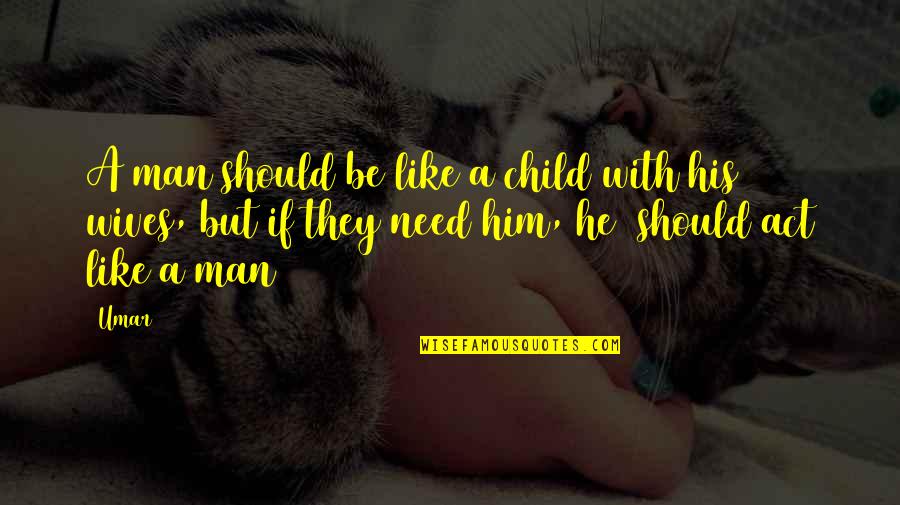 Tagalog Nationalistic Quotes By Umar: A man should be like a child with