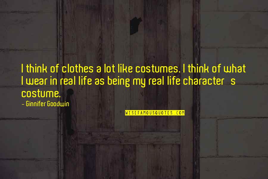 Tagalog Nature Quotes By Ginnifer Goodwin: I think of clothes a lot like costumes.