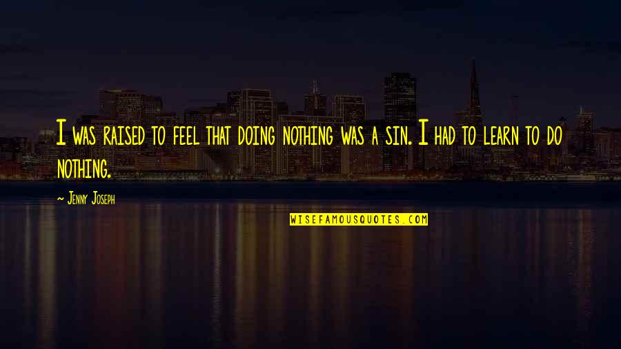 Tagalog Nature Quotes By Jenny Joseph: I was raised to feel that doing nothing