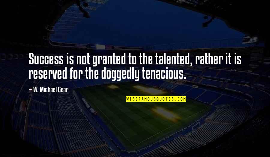 Tagalog Nature Quotes By W. Michael Gear: Success is not granted to the talented, rather
