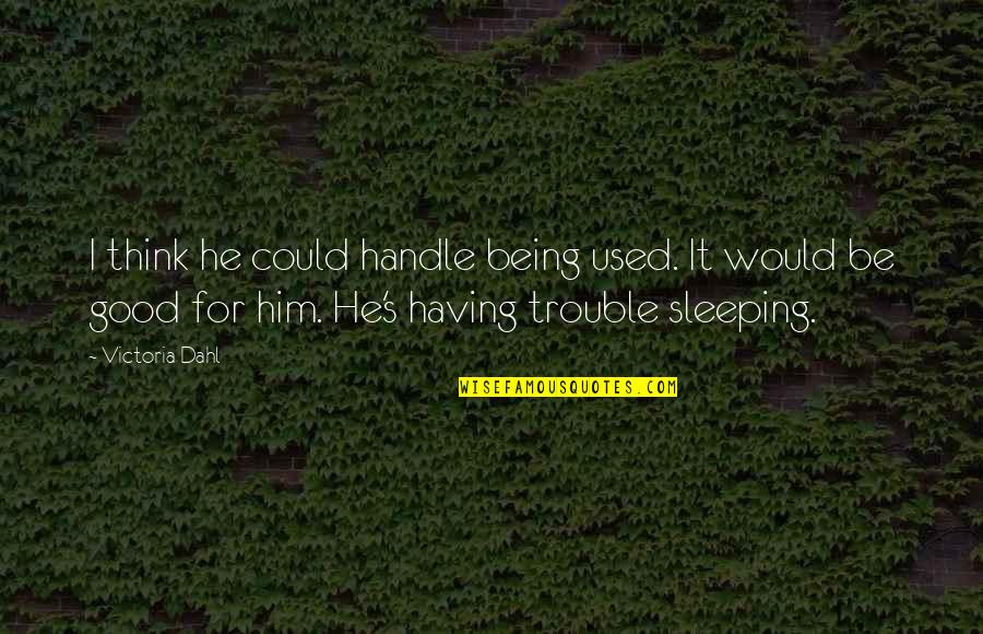 Tagalog Pocketbook Quotes By Victoria Dahl: I think he could handle being used. It Tagalog Pocketbook Quotes By Victoria Dahl: I think he could handle being used. It
