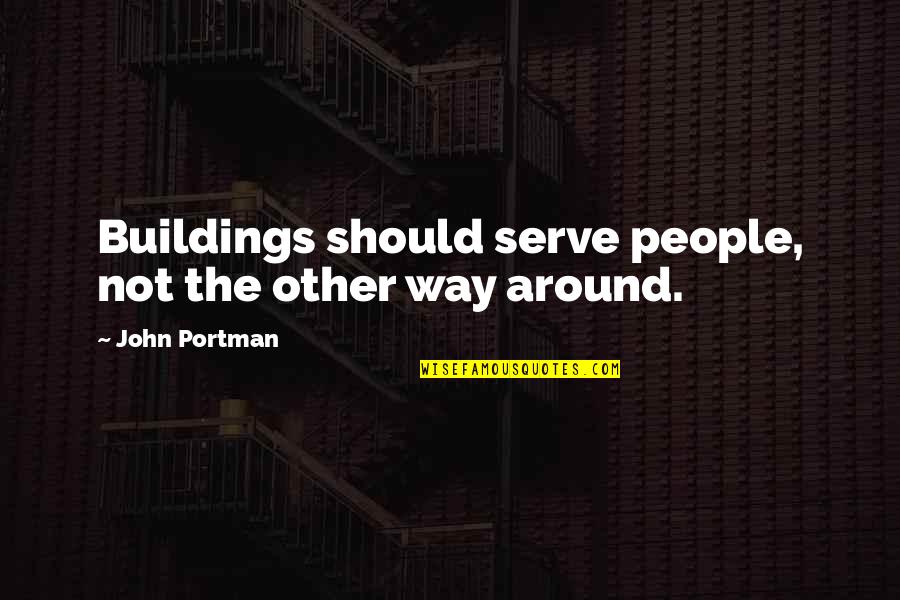 Tagalog Temperance Quotes By John Portman: Buildings should serve people, not the other way