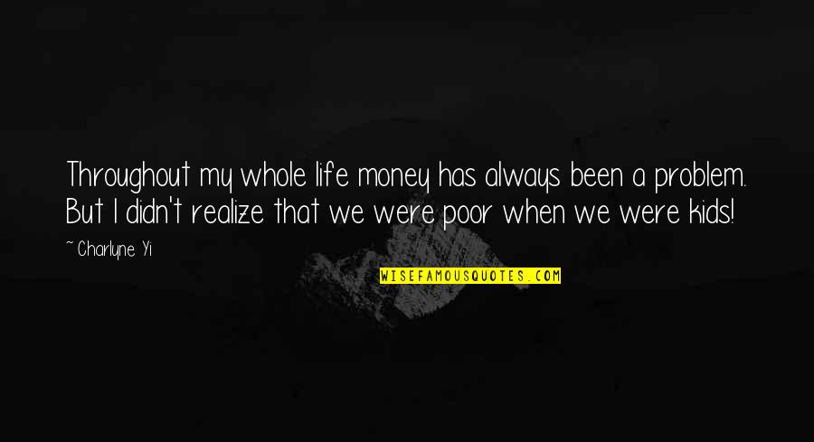 Tagalog Undefined Feelings Quotes By Charlyne Yi: Throughout my whole life money has always been