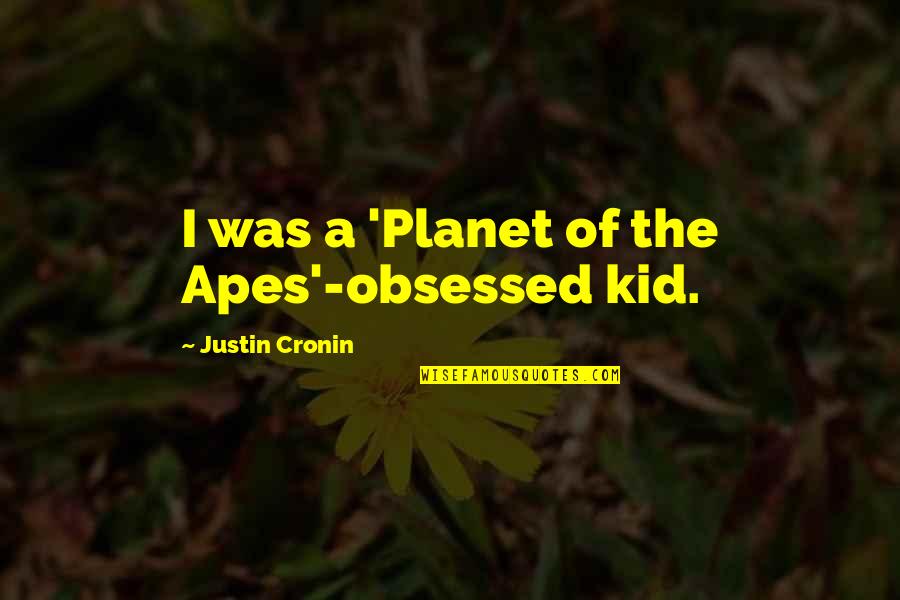 Tagalog Undefined Feelings Quotes By Justin Cronin: I was a 'Planet of the Apes'-obsessed kid.